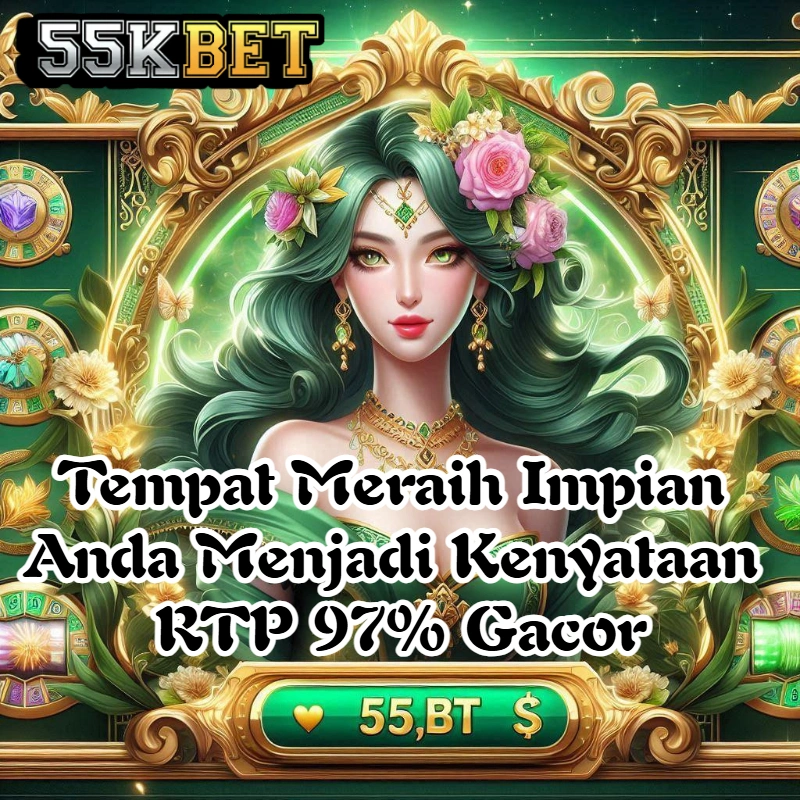 55KBET - Tempat Meraih Impian Anda Menjadi Kenyataan RTP 97% Gacor